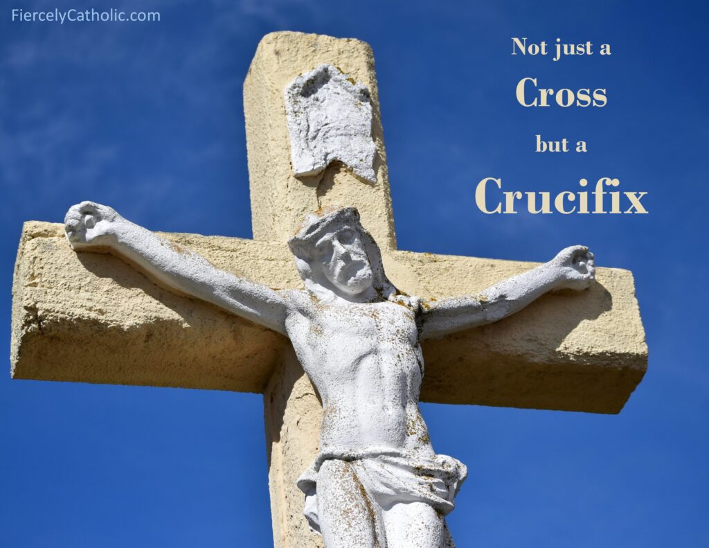 Not Just a Cross but a Crucifix