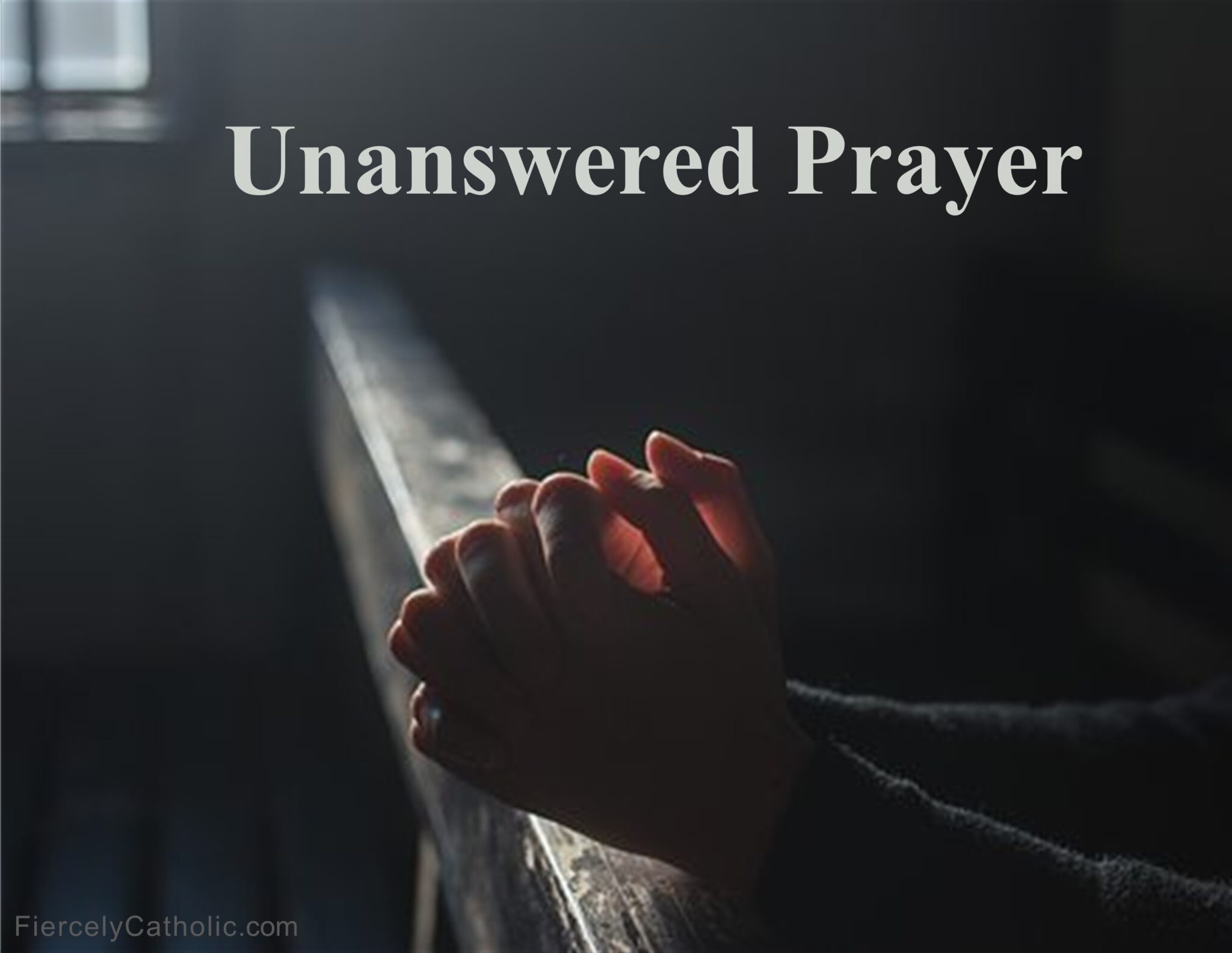 Unanswered Prayer Fiercely Catholic