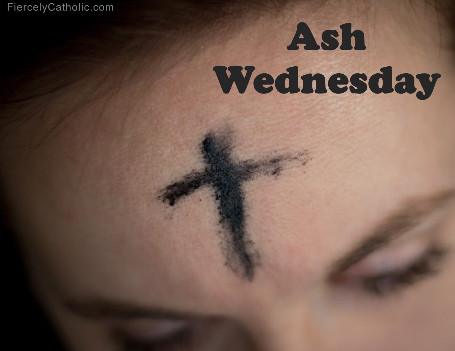 Ash Wednesday Fiercely Catholic